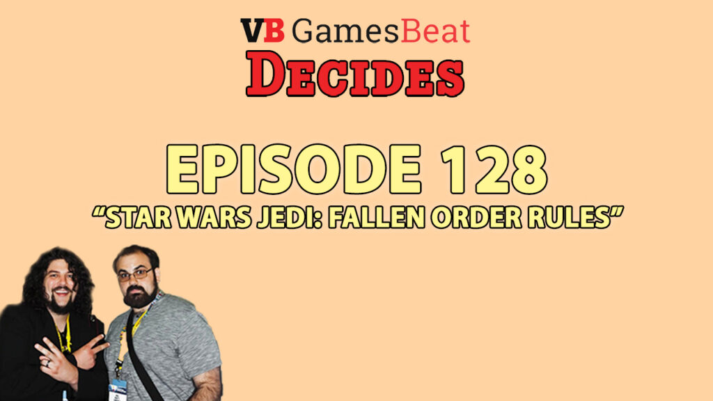 GamesBeat Decides 128: Star Wars Jedi: Fallen Order rules