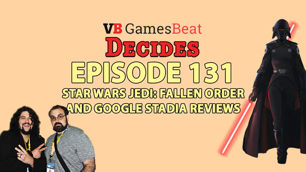 GamesBeat Decides 131: Star Wars Jedi and Google Stadia reviews