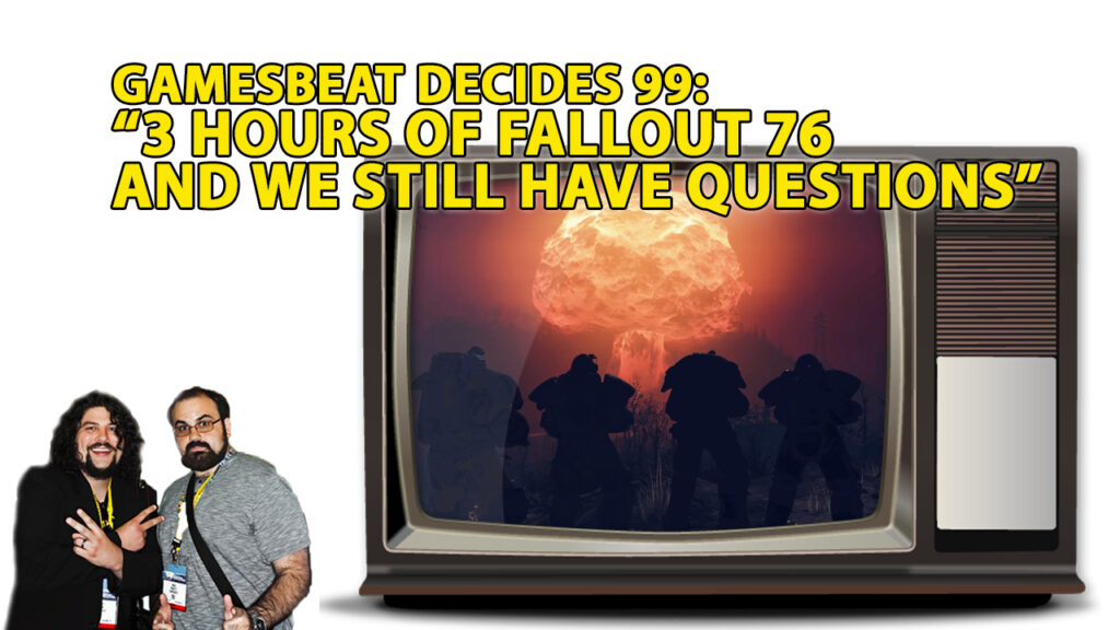 GB Decides 99: 3 hours of Fallout 76 isn’t enough to figure it out