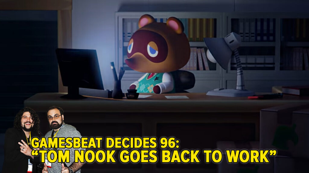 GamesBeat Decides 96: Tom Nook flips the Switch