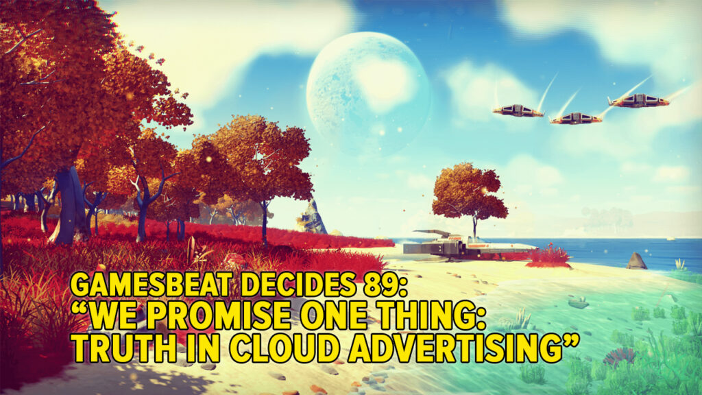 GamesBeat Decides 89: We promise truth in cloud advertising