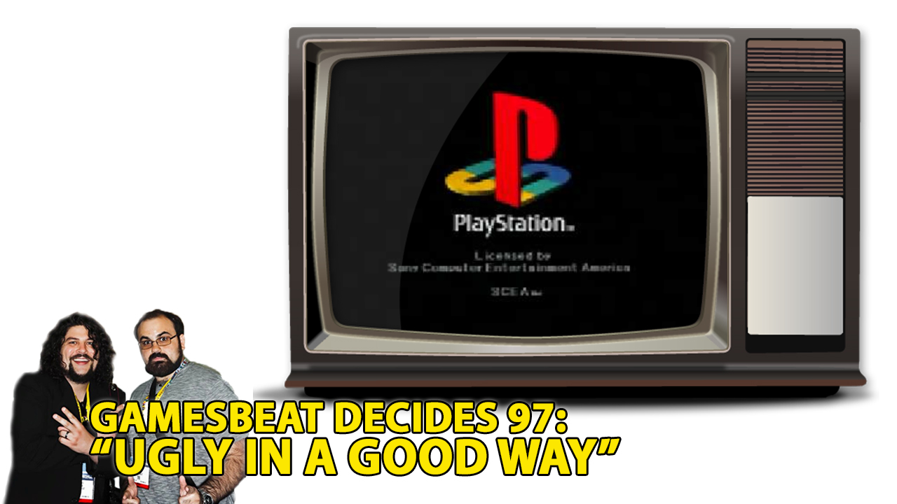 GamesBeat Decides likes ugly things.