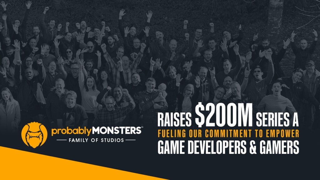 ProbablyMonsters has raised $200 million in its latest funding round.
