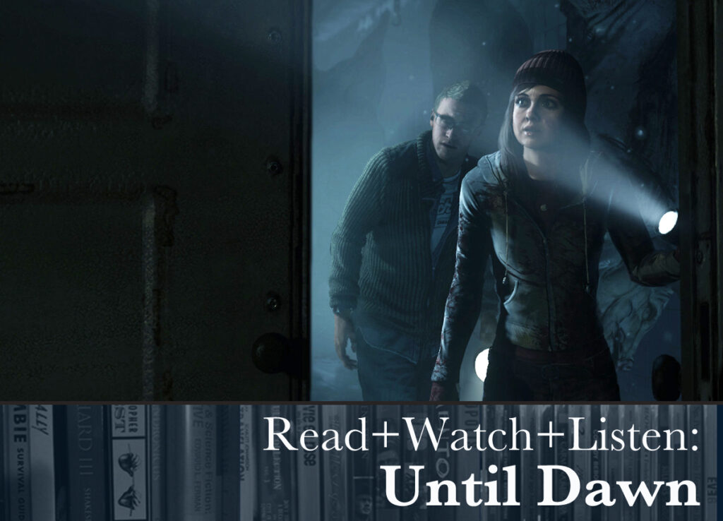 Read+Watch+Listen: Bonus material for Until Dawn fans