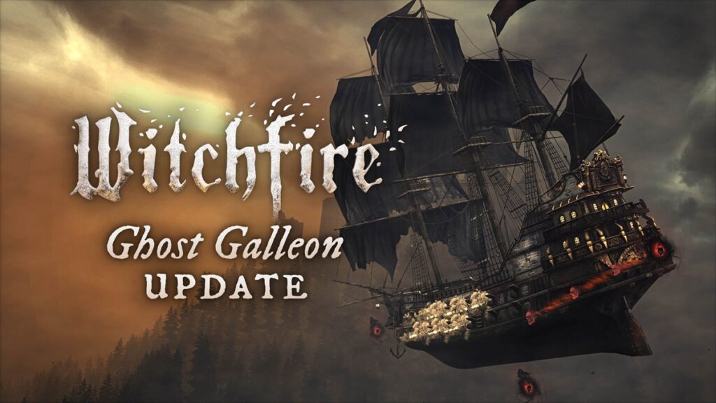 Witchfire is launching its Ghost Galleon update.