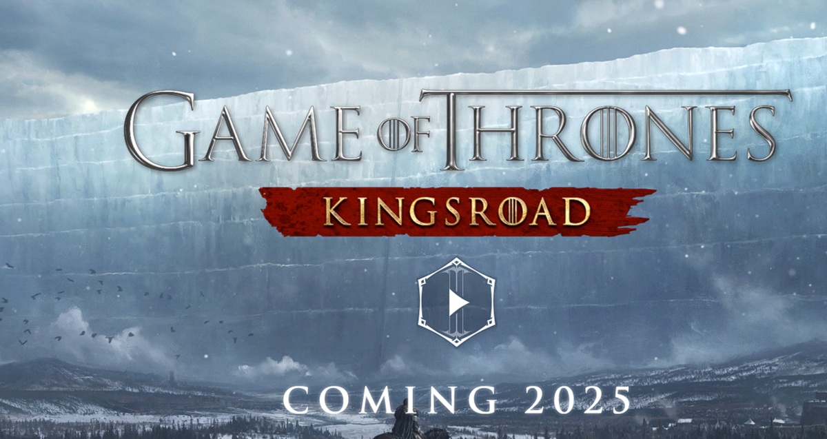 Game of Thrones: Kingsroad is coming in 2025.