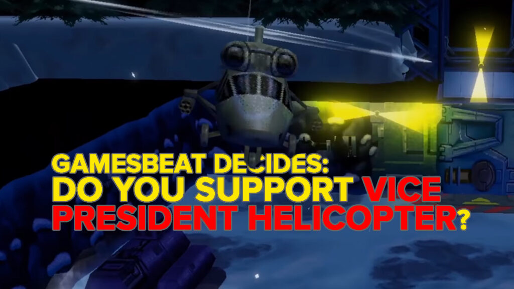Is the Vice President secretly a helicopter? GamesBeat Decides