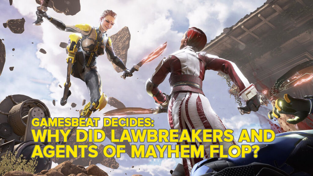 Why did Lawbreakers and Agents of Mayhem bomb? GamesBeat Decides
