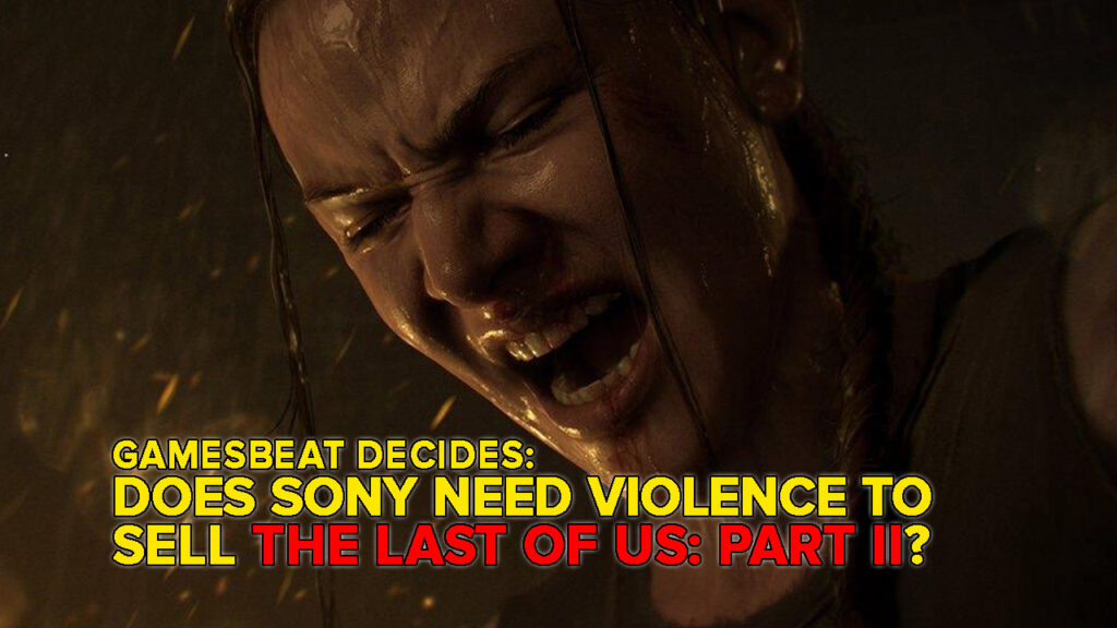 Is The Last of Us: Part II’s marketing too violent? GamesBeat Decides