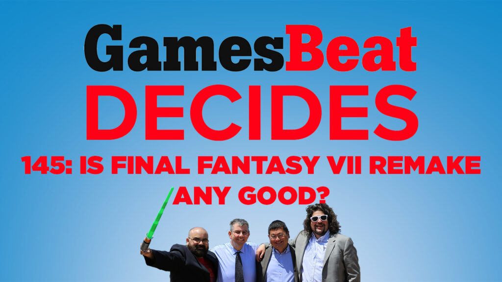 GamesBeat Decides: Final Fantasy VII Remake is winning us over