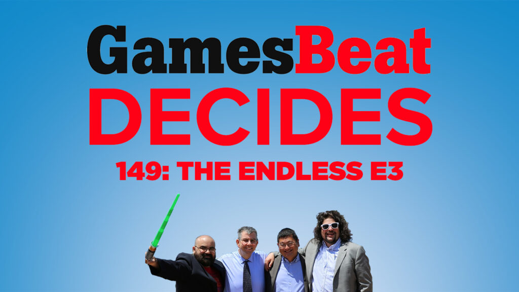 GamesBeat Decides 149: The Endless E3