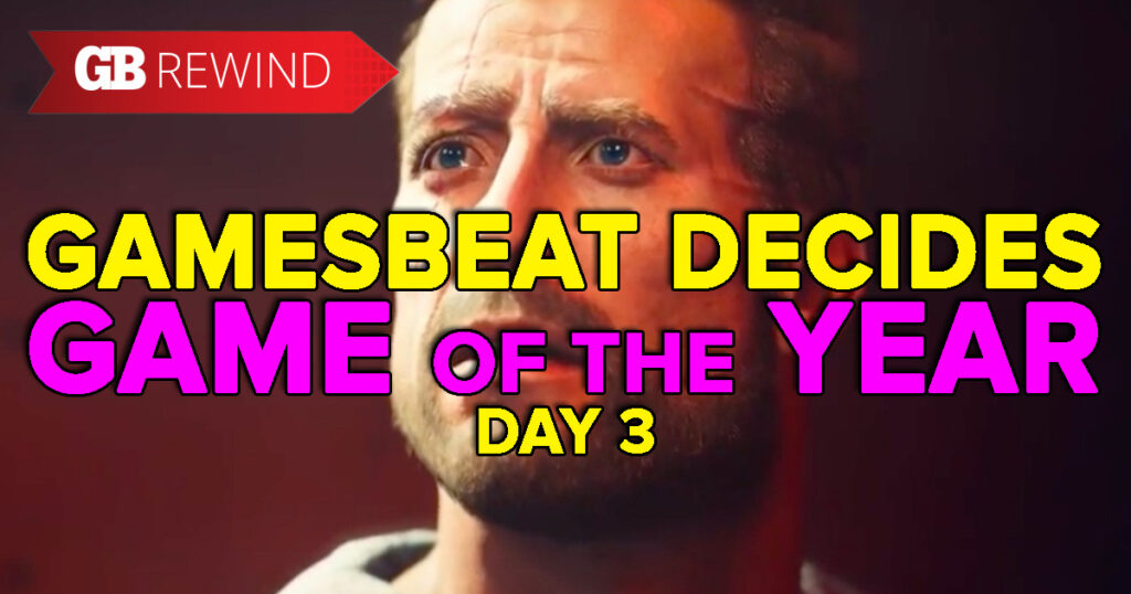 GamesBeat Decides game of the year part 3