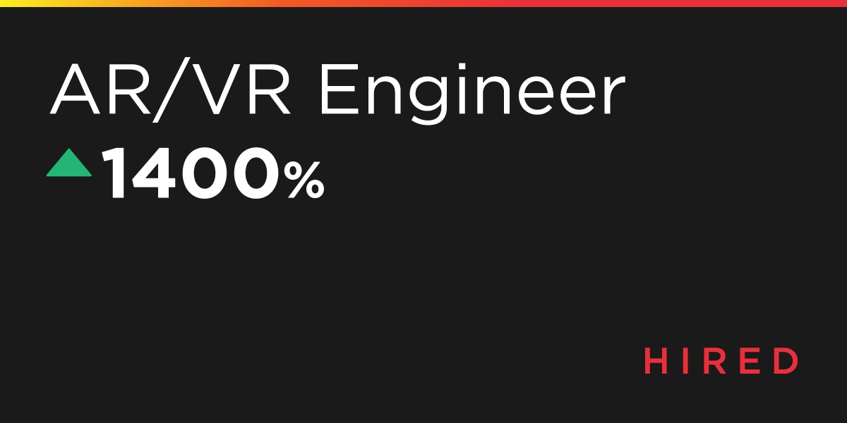AR/VR engineers are in high demand.