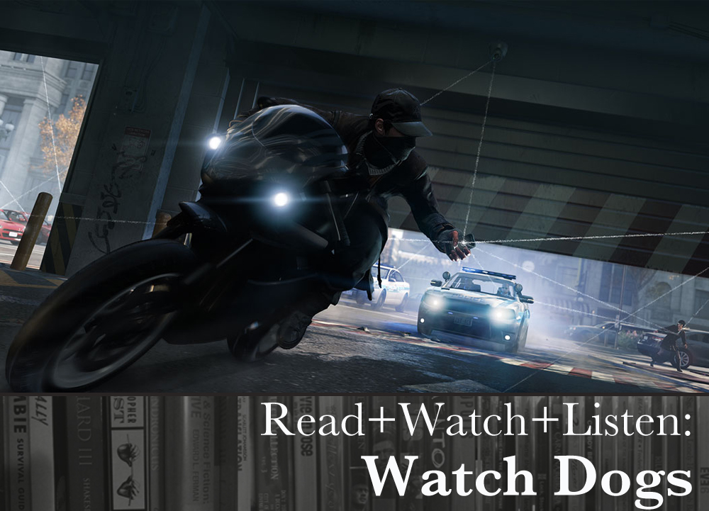 Read+Watch+Listen: Watch Dogs