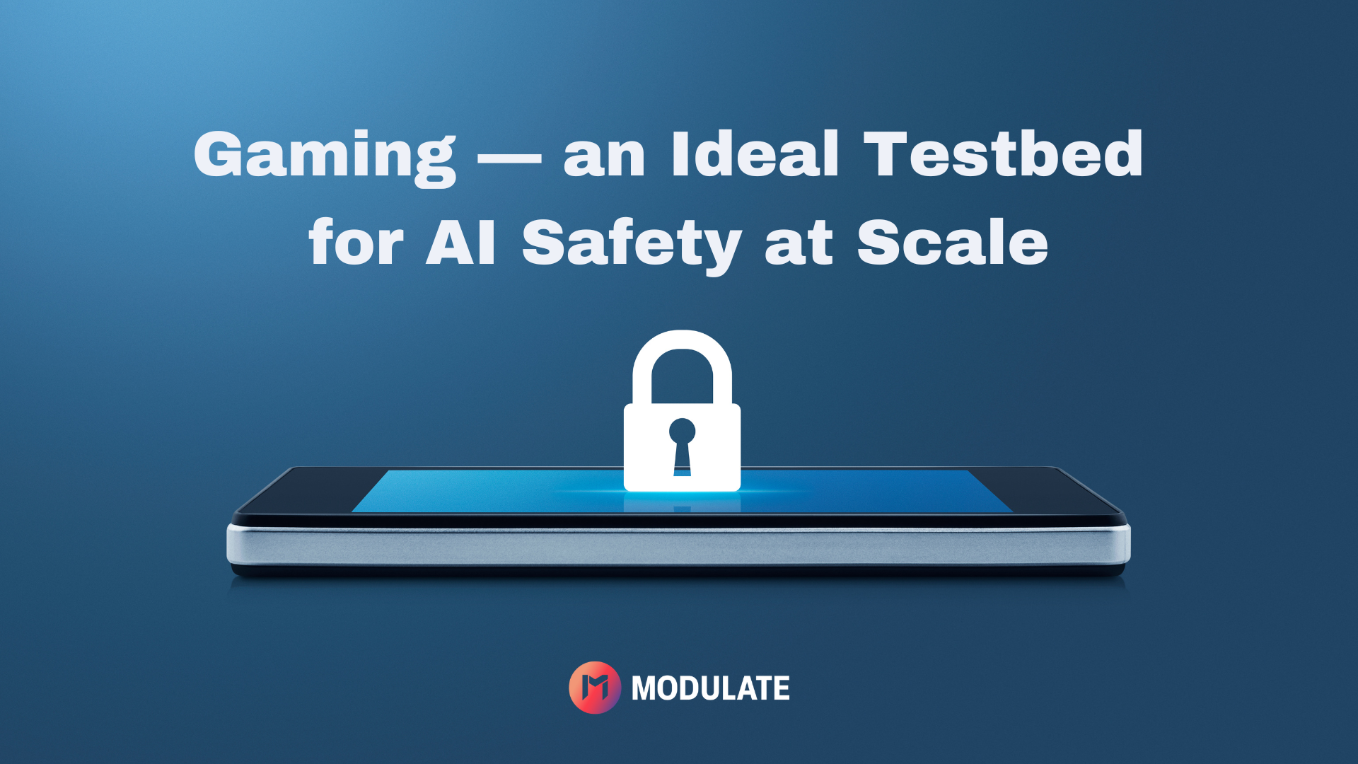 Gaming – An Ideal Testbed for AI Safety at Scale. Source: Modulate GamesBeat webinar